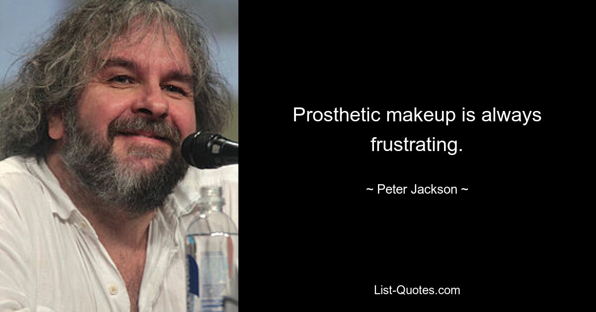 Prosthetic makeup is always frustrating. — © Peter Jackson