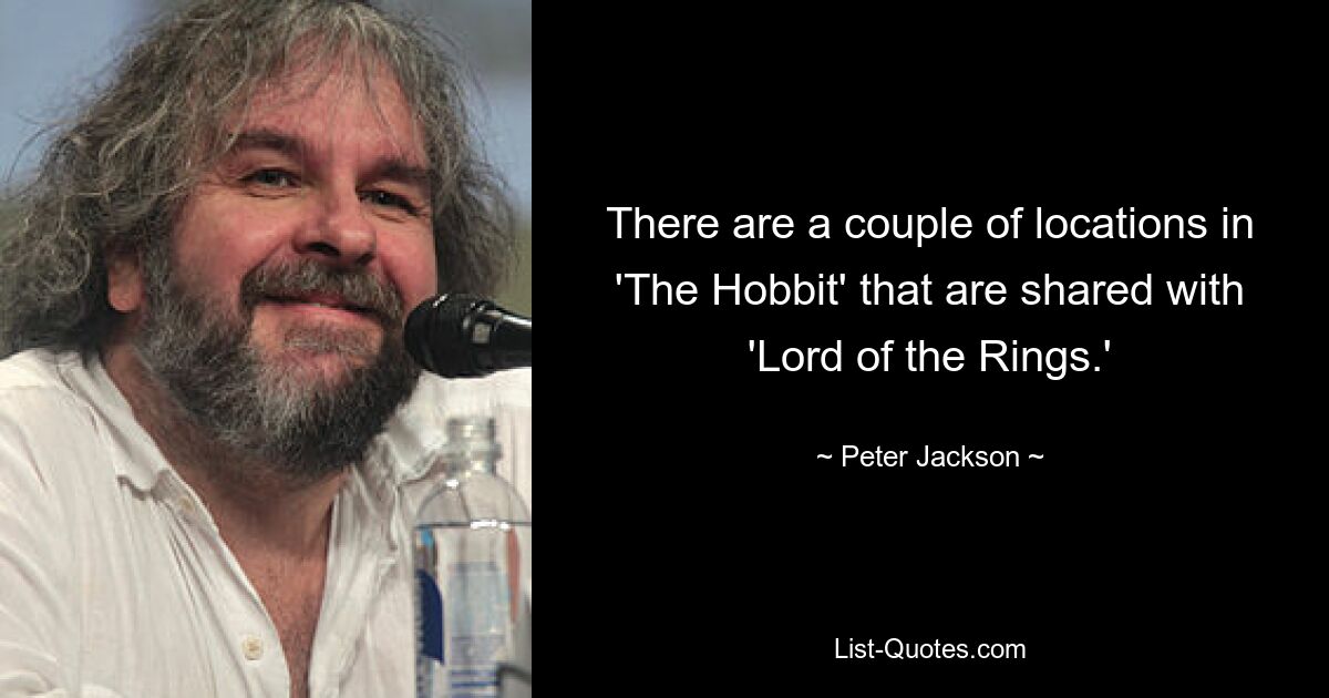 There are a couple of locations in 'The Hobbit' that are shared with 'Lord of the Rings.' — © Peter Jackson