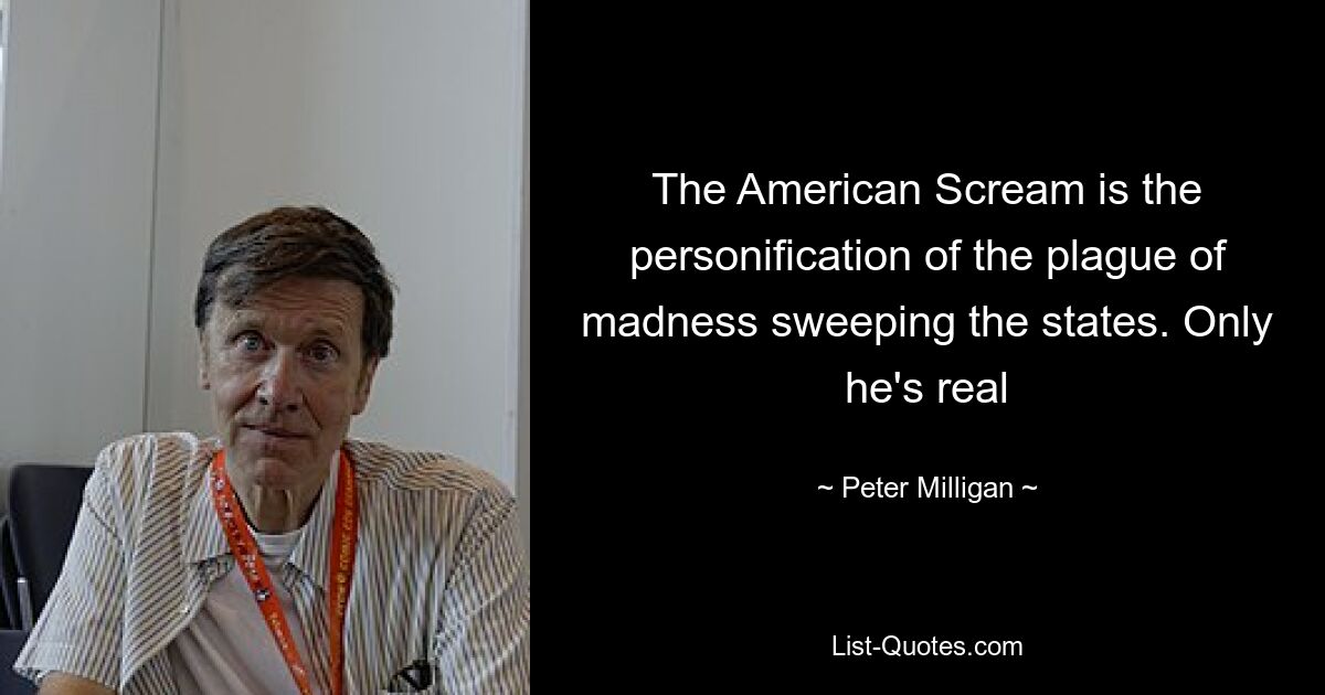 The American Scream is the personification of the plague of madness sweeping the states. Only he's real — © Peter Milligan