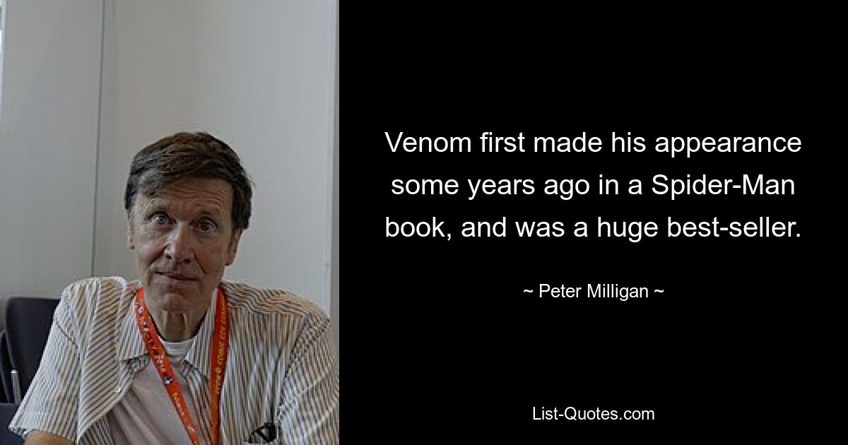 Venom first made his appearance some years ago in a Spider-Man book, and was a huge best-seller. — © Peter Milligan