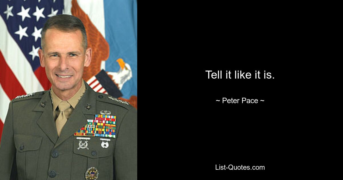 Tell it like it is. — © Peter Pace