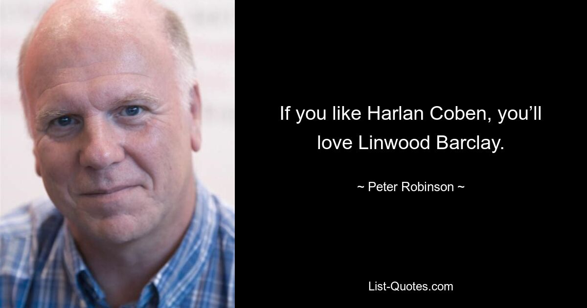 If you like Harlan Coben, you’ll love Linwood Barclay. — © Peter Robinson