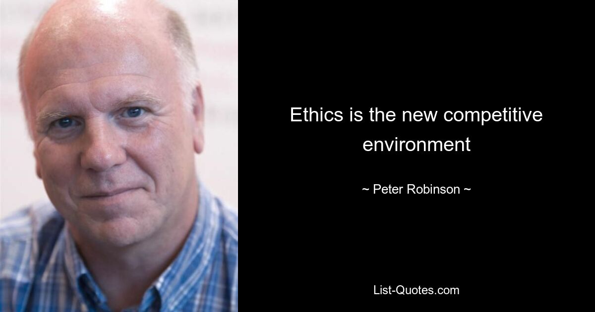 Ethics is the new competitive environment — © Peter Robinson