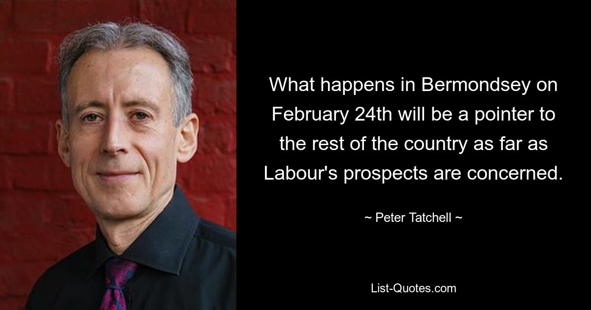 What happens in Bermondsey on February 24th will be a pointer to the rest of the country as far as Labour's prospects are concerned. — © Peter Tatchell