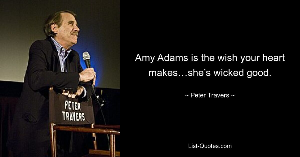 Amy Adams is the wish your heart makes…she’s wicked good. — © Peter Travers