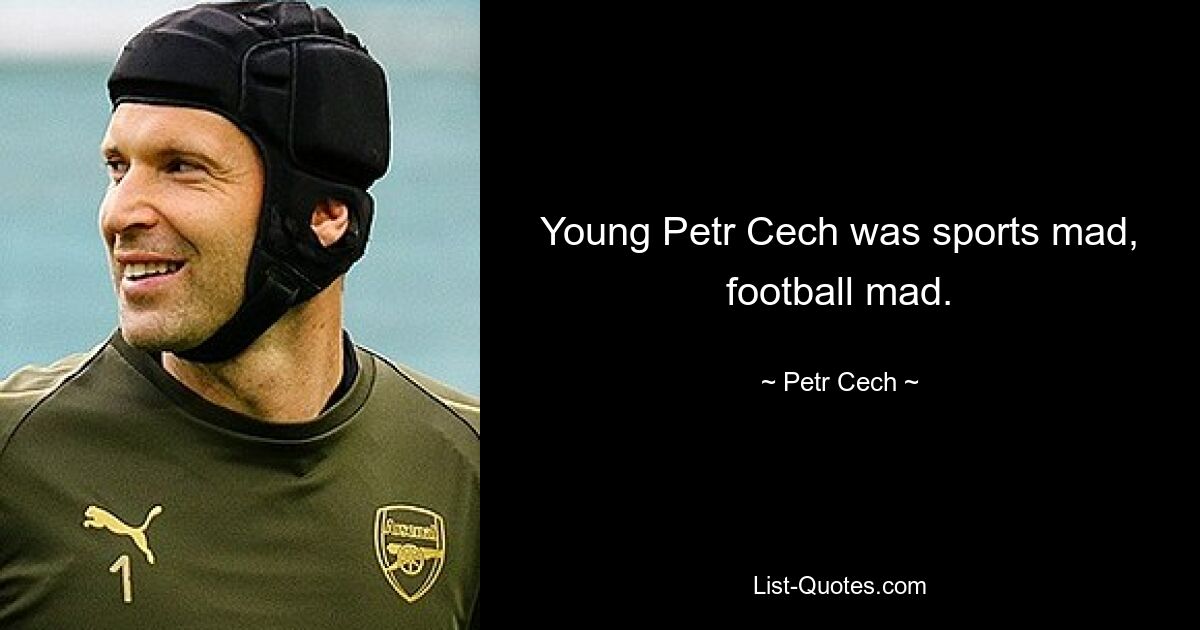 Young Petr Cech was sports mad, football mad. — © Petr Cech