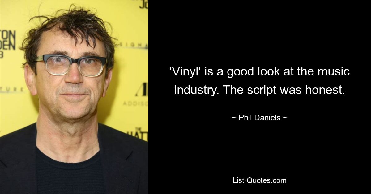 'Vinyl' is a good look at the music industry. The script was honest. — © Phil Daniels