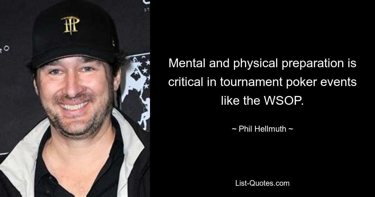 Mental and physical preparation is critical in tournament poker events like the WSOP. — © Phil Hellmuth