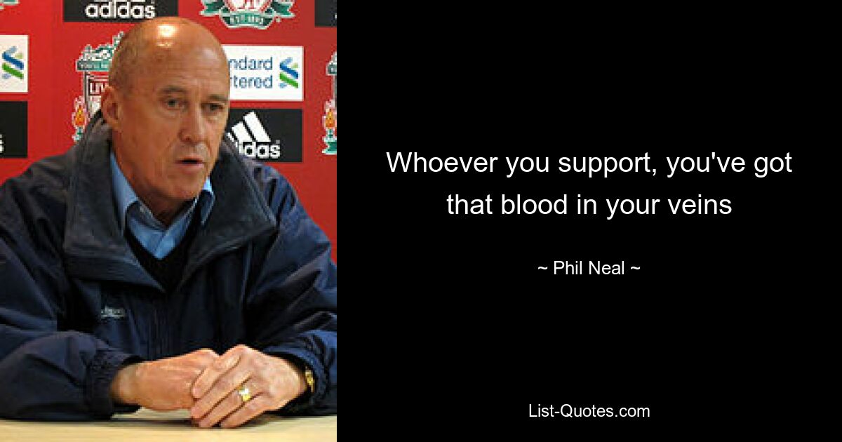 Whoever you support, you've got that blood in your veins — © Phil Neal