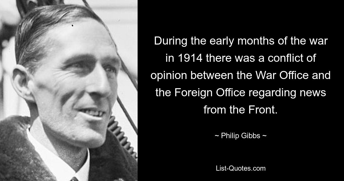 В первые месяцы войны 1914 года между военным министерством и министерством иностранных дел возник конфликт мнений относительно новостей с фронта. — © Филип Гиббс