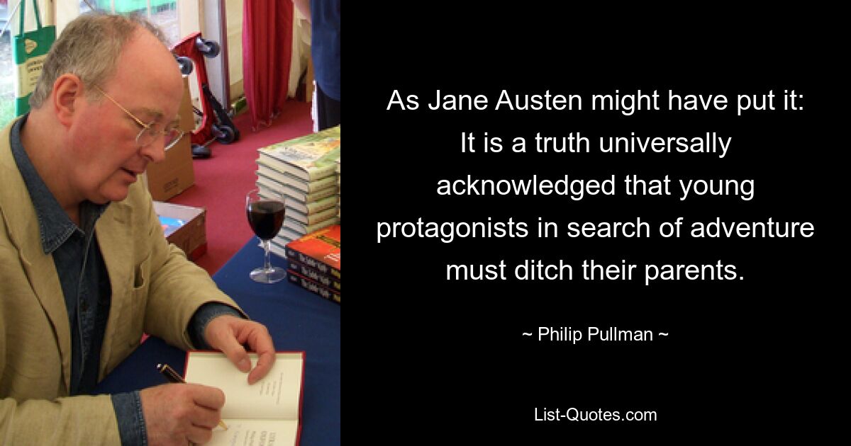 Как могла бы выразиться Джейн Остин: «Это общепризнанная истина, что молодые герои в поисках приключений должны бросить своих родителей. — © Филип Пуллман 