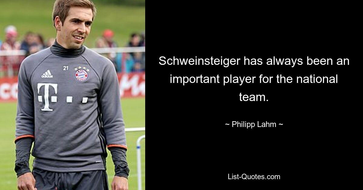 Schweinsteiger has always been an important player for the national team. — © Philipp Lahm