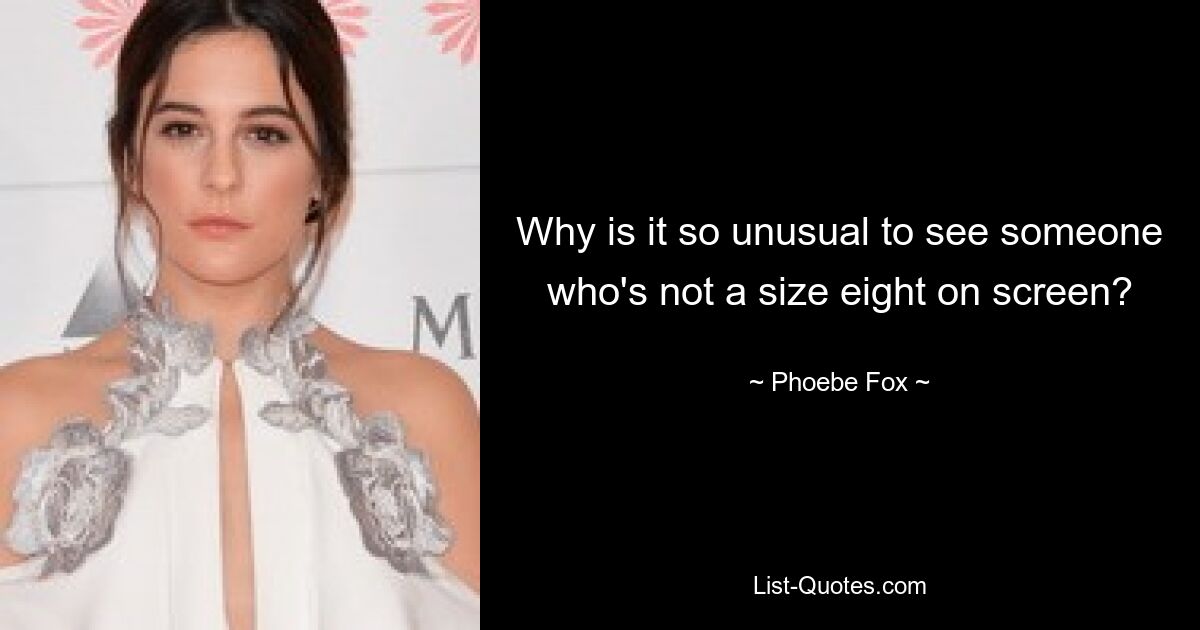 Why is it so unusual to see someone who's not a size eight on screen? — © Phoebe Fox