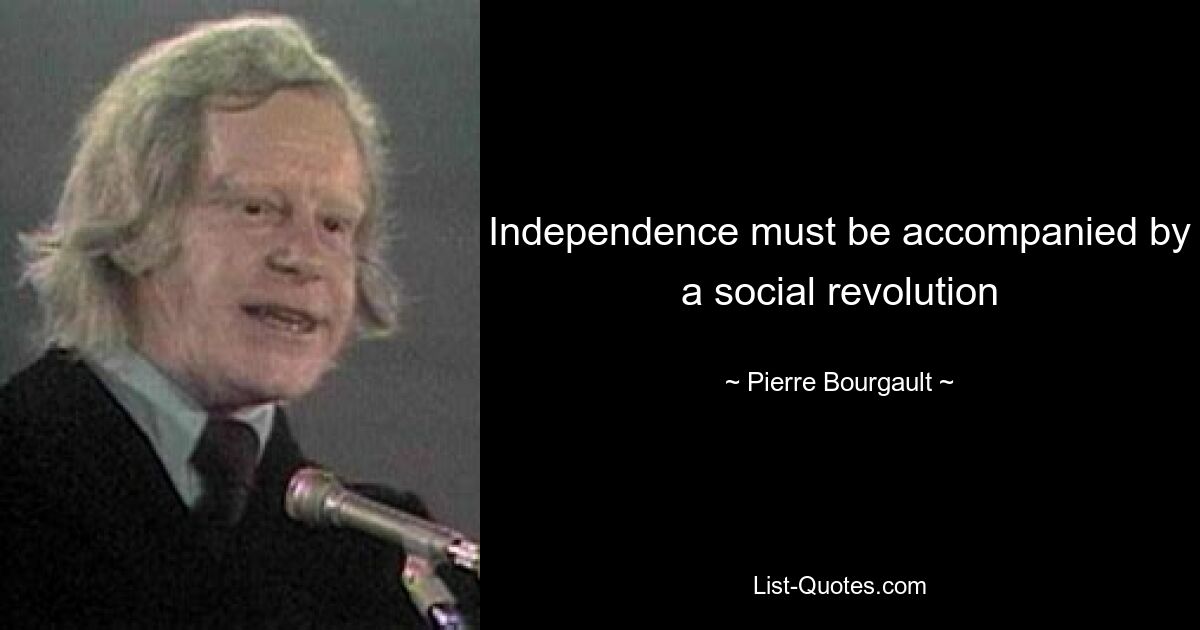 Independence must be accompanied by a social revolution — © Pierre Bourgault