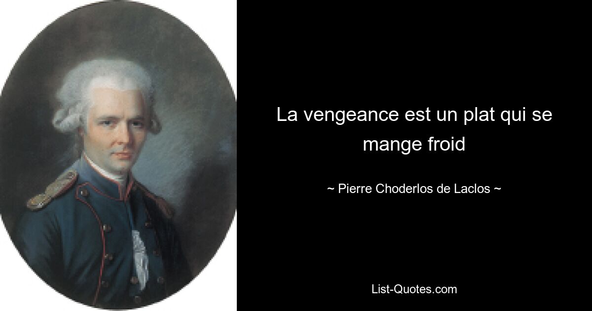 La vengeance est un plat qui se mange froid — © Pierre Choderlos de Laclos