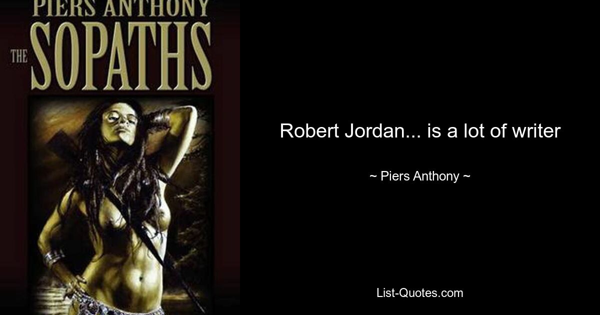 Robert Jordan... is a lot of writer — © Piers Anthony