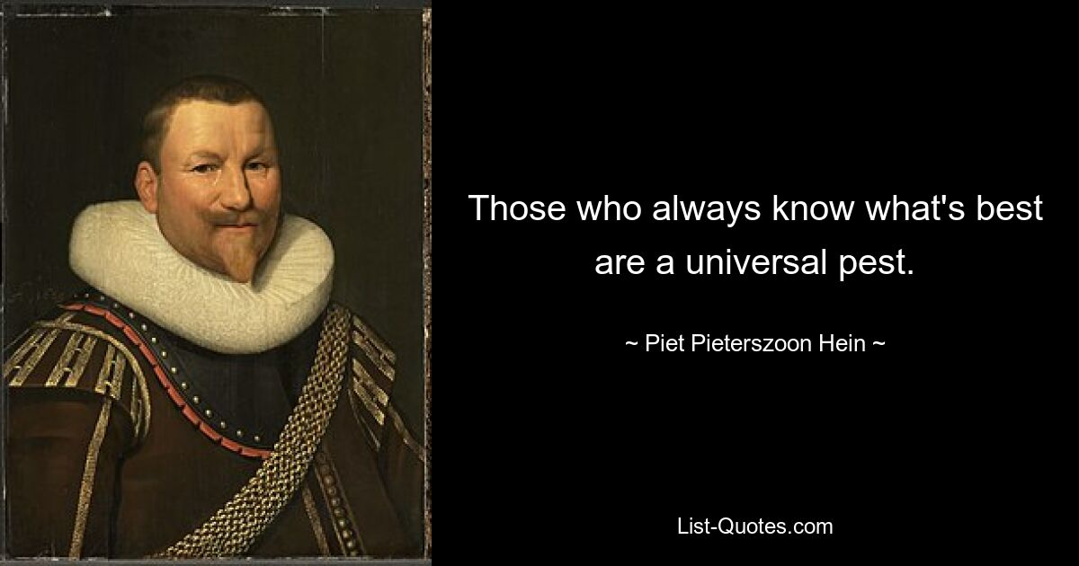 Те, кто всегда знает, что лучше, — универсальный вредитель. — © Пит Питерсзон Хейн 