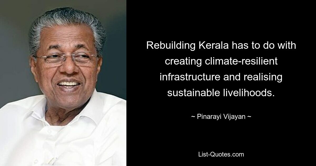 Rebuilding Kerala has to do with creating climate-resilient infrastructure and realising sustainable livelihoods. — © Pinarayi Vijayan