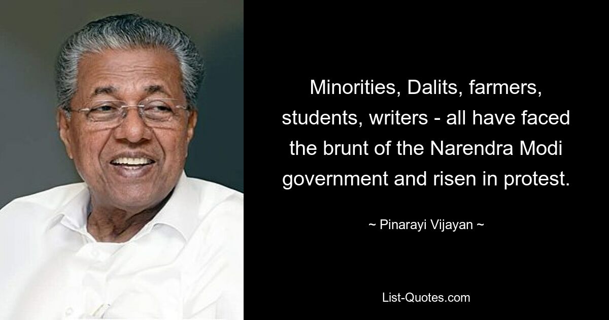 Minorities, Dalits, farmers, students, writers - all have faced the brunt of the Narendra Modi government and risen in protest. — © Pinarayi Vijayan