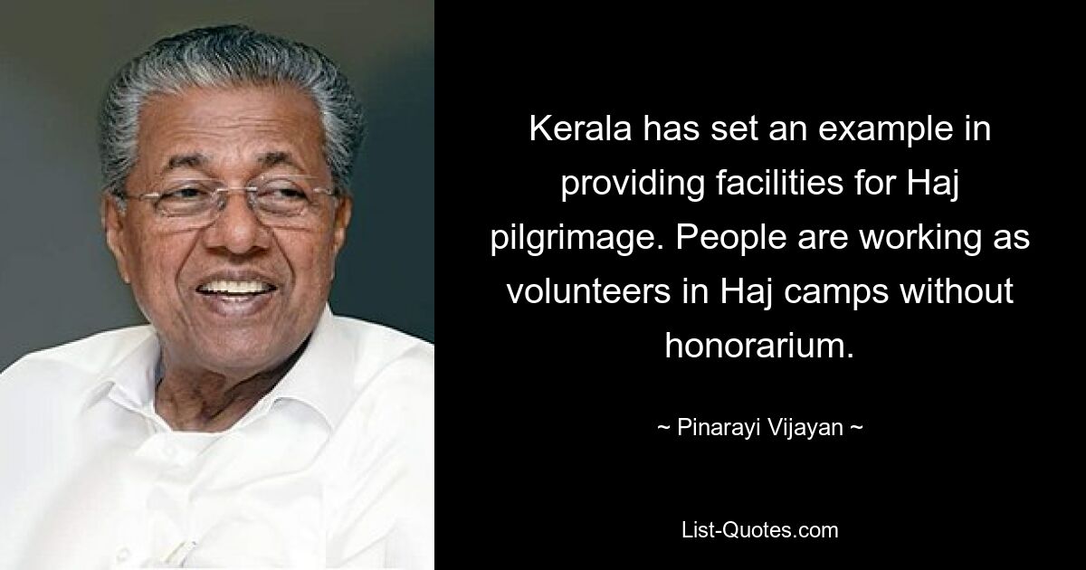 Kerala has set an example in providing facilities for Haj pilgrimage. People are working as volunteers in Haj camps without honorarium. — © Pinarayi Vijayan