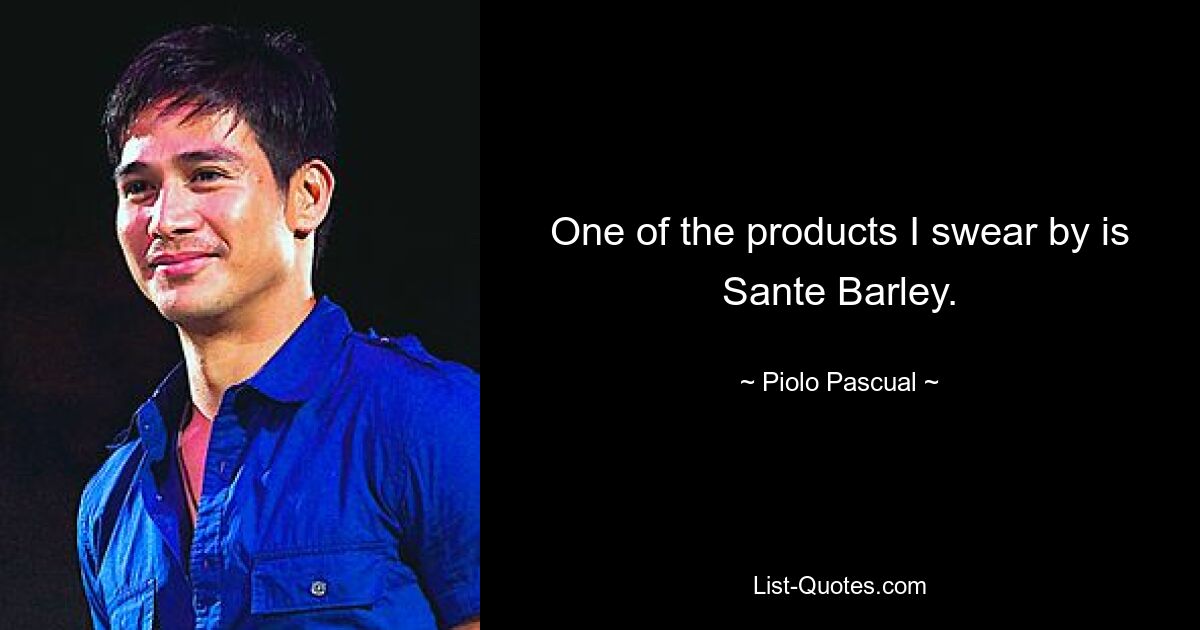 One of the products I swear by is Sante Barley. — © Piolo Pascual