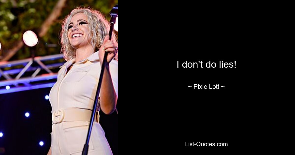 I don't do lies! — © Pixie Lott