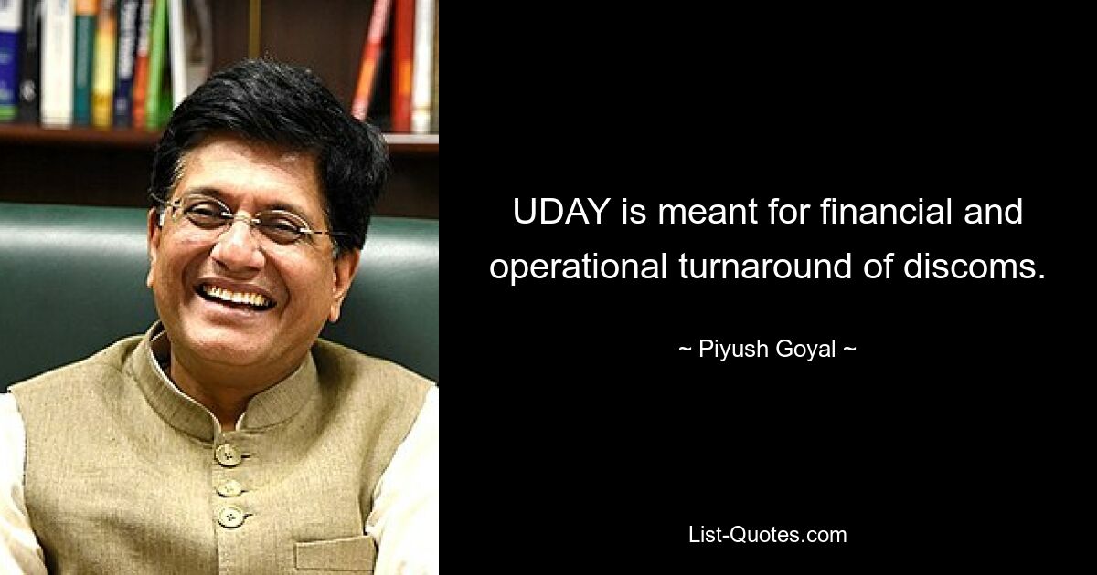 UDAY is meant for financial and operational turnaround of discoms. — © Piyush Goyal