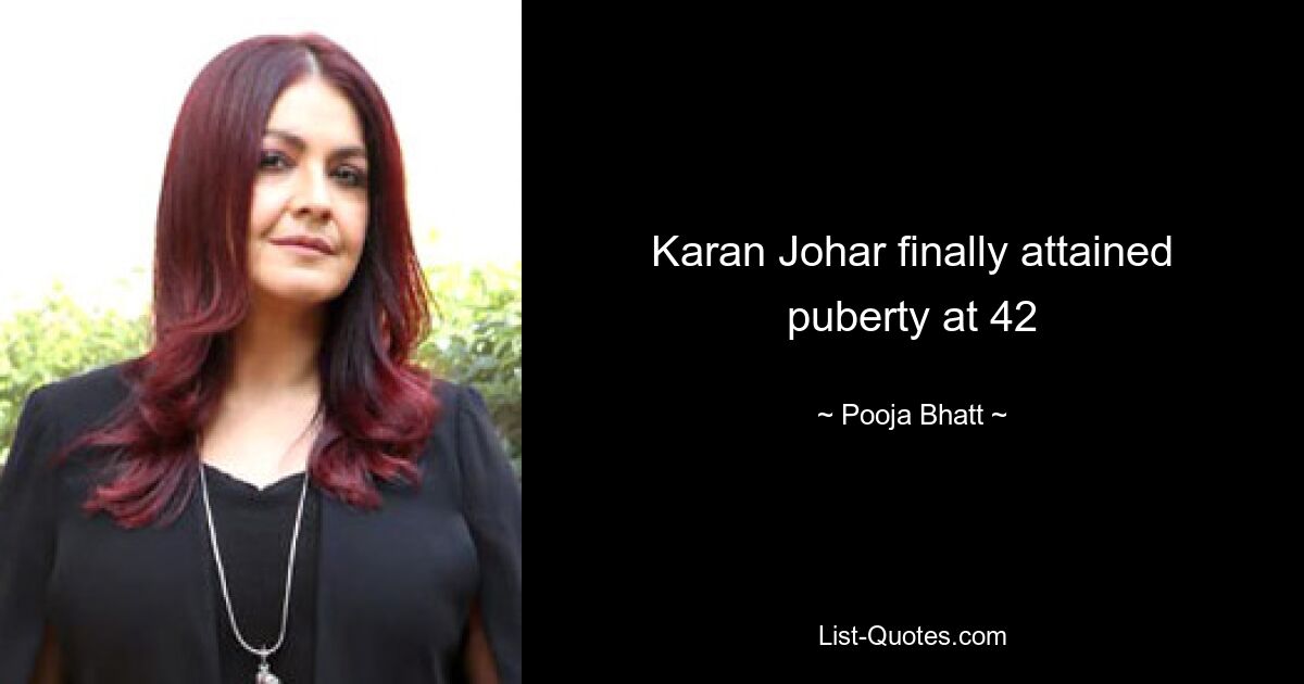 Karan Johar finally attained puberty at 42 — © Pooja Bhatt