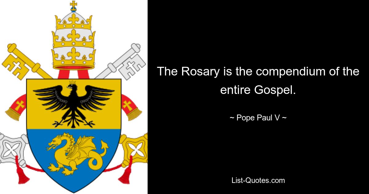 The Rosary is the compendium of the entire Gospel. — © Pope Paul V