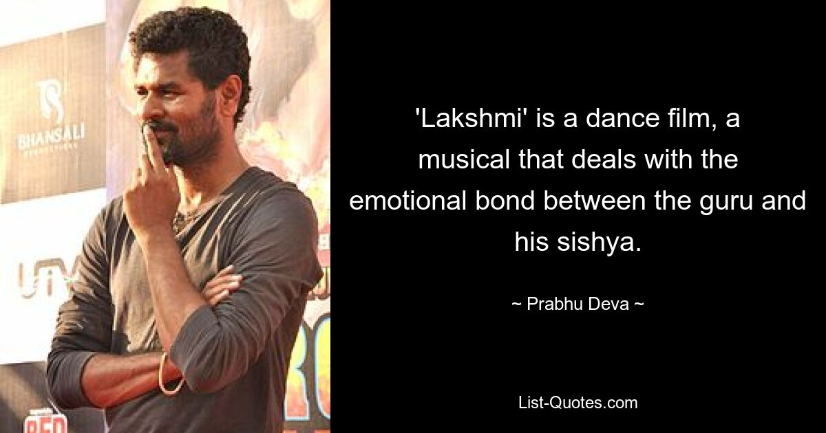 'Lakshmi' is a dance film, a musical that deals with the emotional bond between the guru and his sishya. — © Prabhu Deva