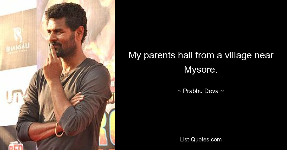 My parents hail from a village near Mysore. — © Prabhu Deva