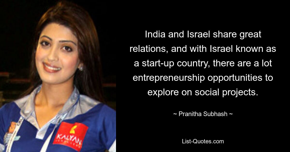 India and Israel share great relations, and with Israel known as a start-up country, there are a lot entrepreneurship opportunities to explore on social projects. — © Pranitha Subhash