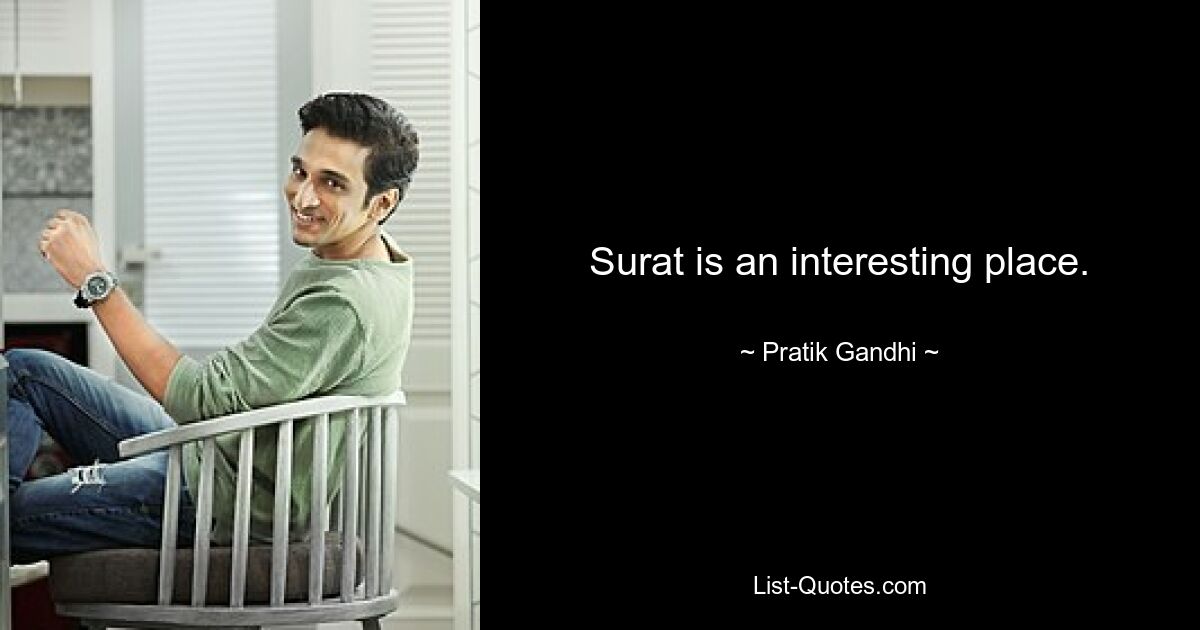 Surat is an interesting place. — © Pratik Gandhi