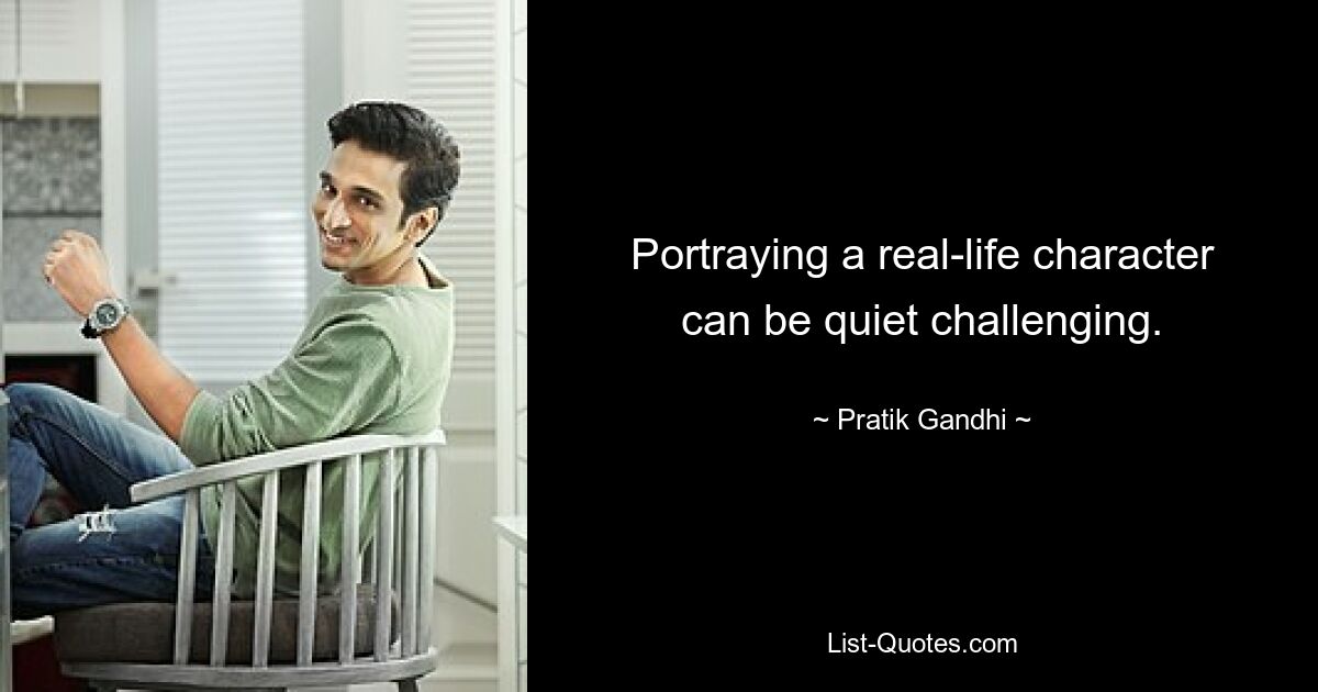 Portraying a real-life character can be quiet challenging. — © Pratik Gandhi