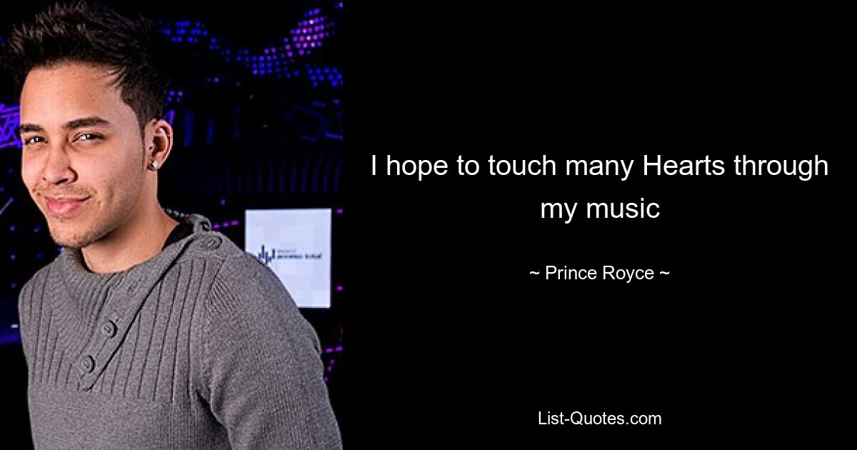 I hope to touch many Hearts through my music — © Prince Royce