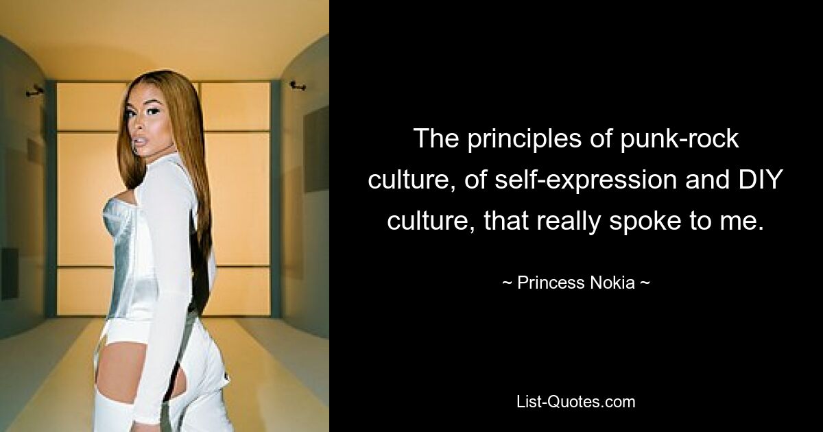 The principles of punk-rock culture, of self-expression and DIY culture, that really spoke to me. — © Princess Nokia