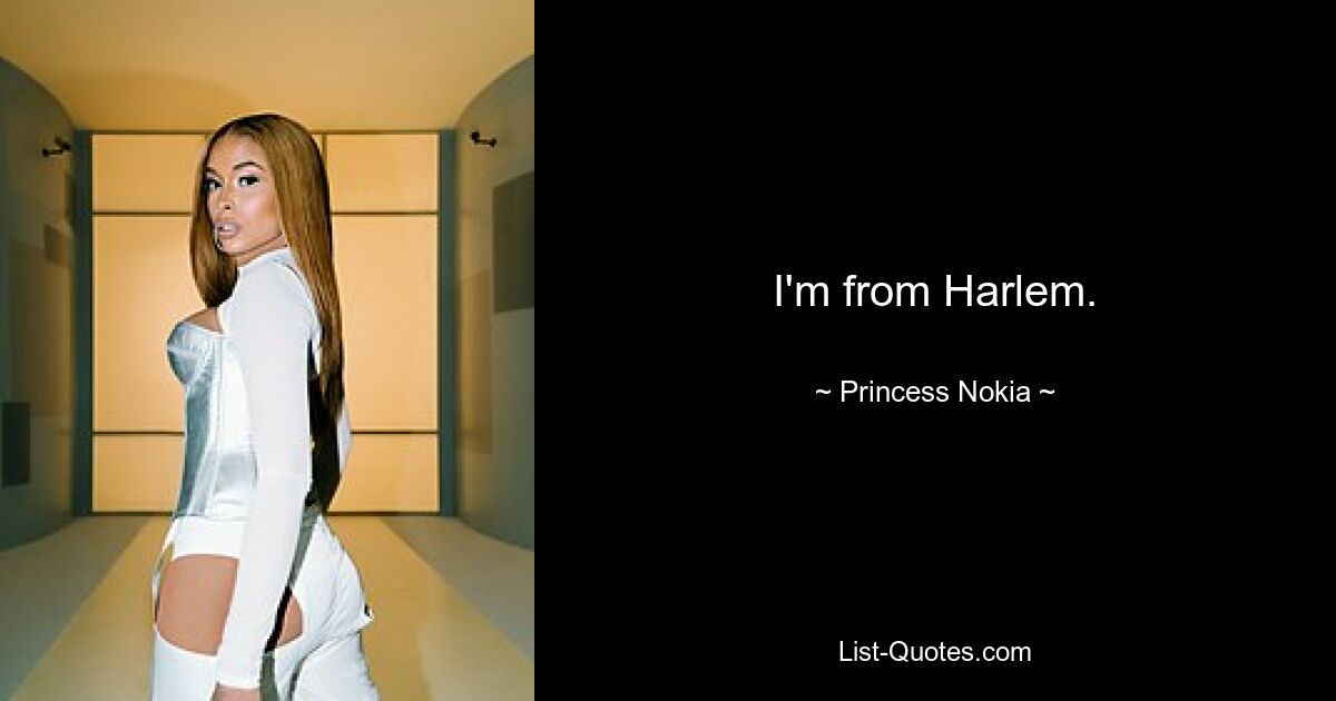 I'm from Harlem. — © Princess Nokia