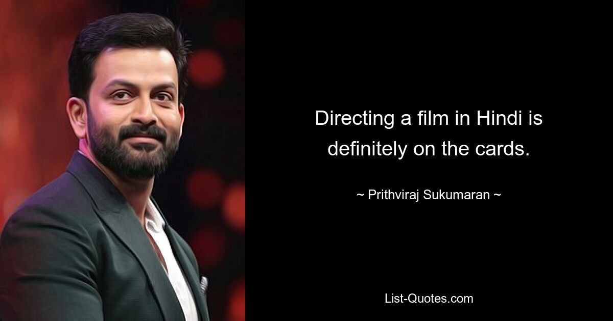 Directing a film in Hindi is definitely on the cards. — © Prithviraj Sukumaran