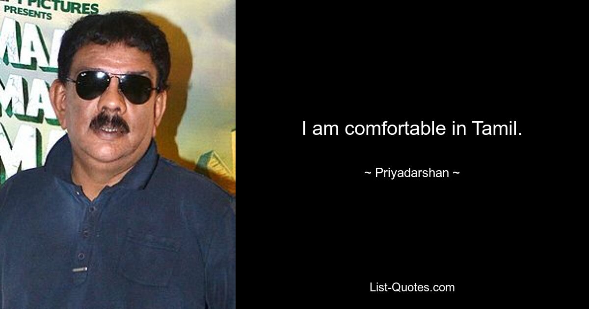 I am comfortable in Tamil. — © Priyadarshan