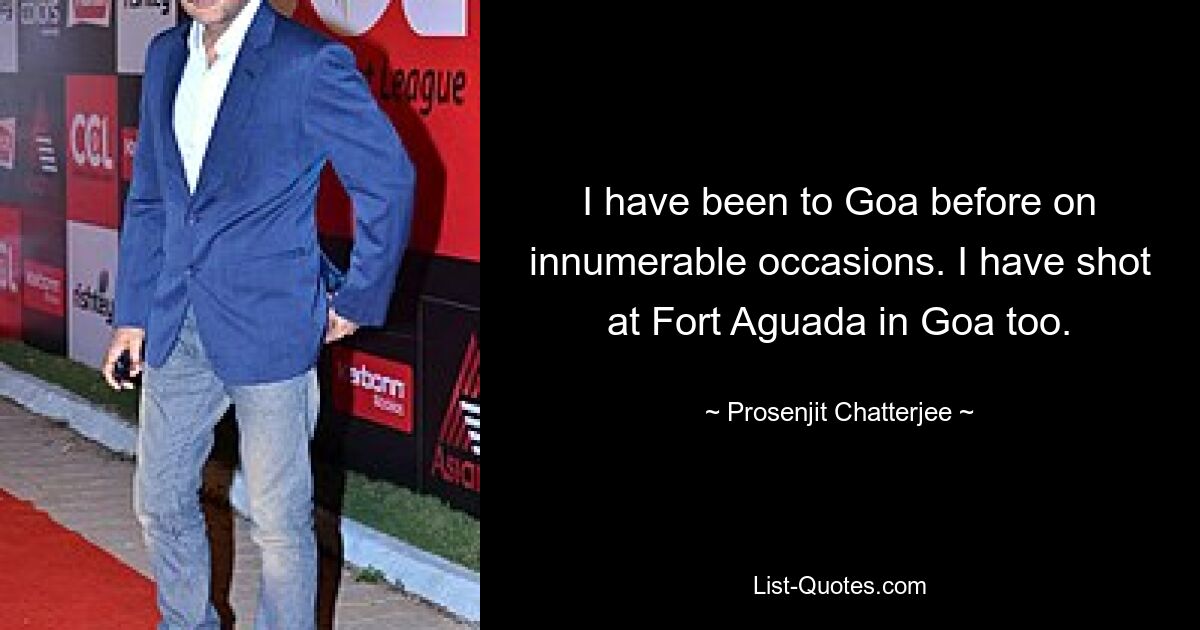 I have been to Goa before on innumerable occasions. I have shot at Fort Aguada in Goa too. — © Prosenjit Chatterjee