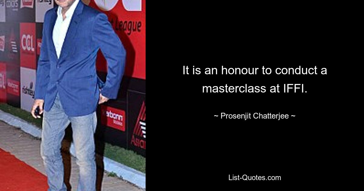 It is an honour to conduct a masterclass at IFFI. — © Prosenjit Chatterjee