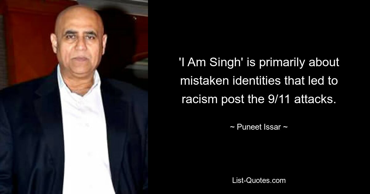 'I Am Singh' is primarily about mistaken identities that led to racism post the 9/11 attacks. — © Puneet Issar