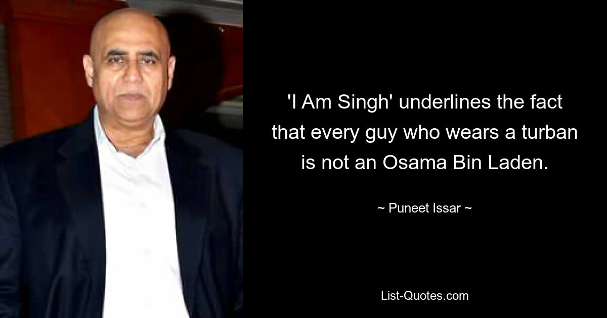 'I Am Singh' underlines the fact that every guy who wears a turban is not an Osama Bin Laden. — © Puneet Issar