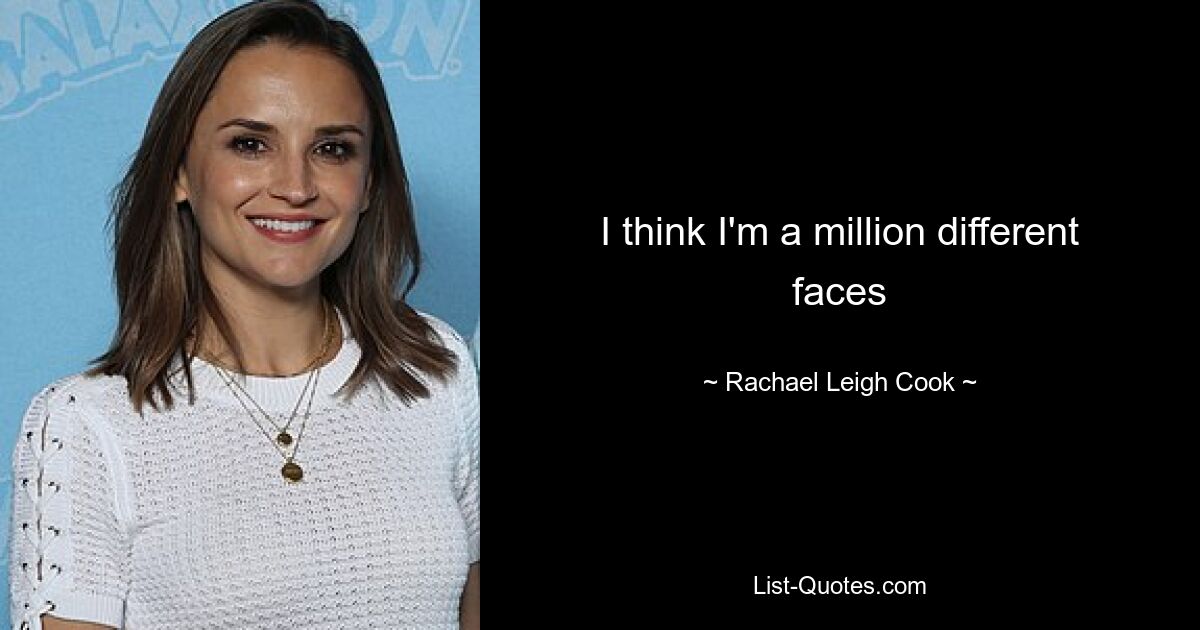 I think I'm a million different faces — © Rachael Leigh Cook