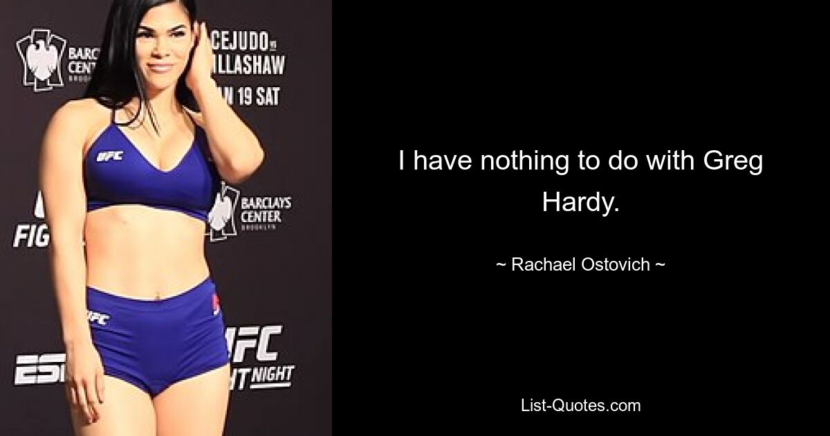 I have nothing to do with Greg Hardy. — © Rachael Ostovich