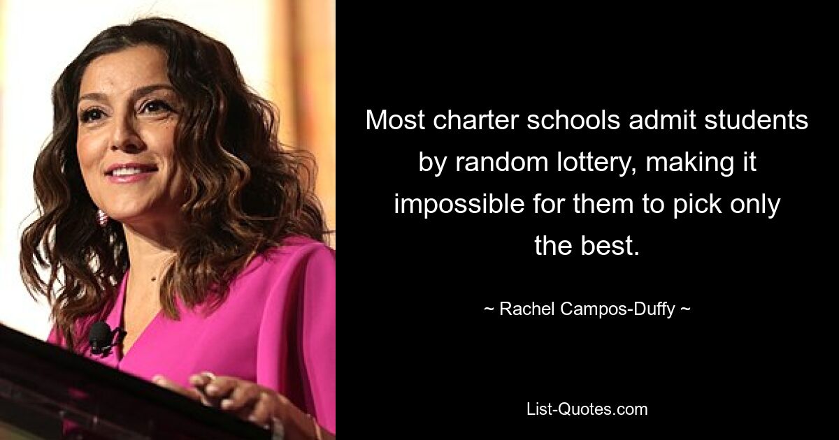 Most charter schools admit students by random lottery, making it impossible for them to pick only the best. — © Rachel Campos-Duffy