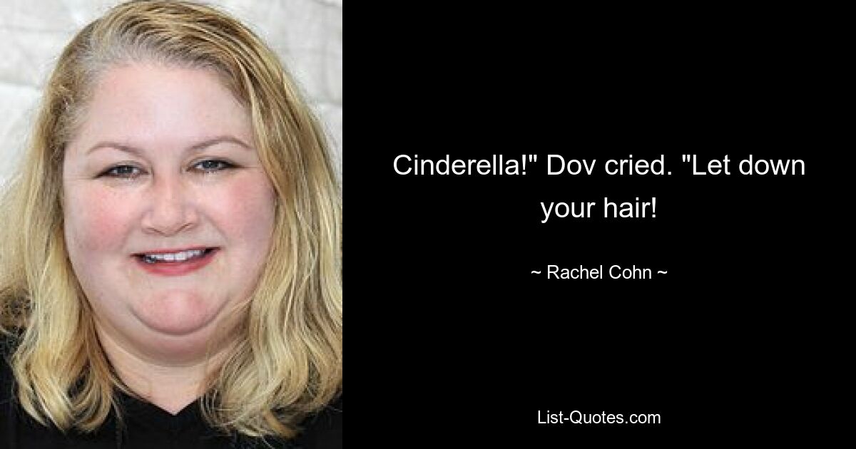 Cinderella!" Dov cried. "Let down your hair! — © Rachel Cohn