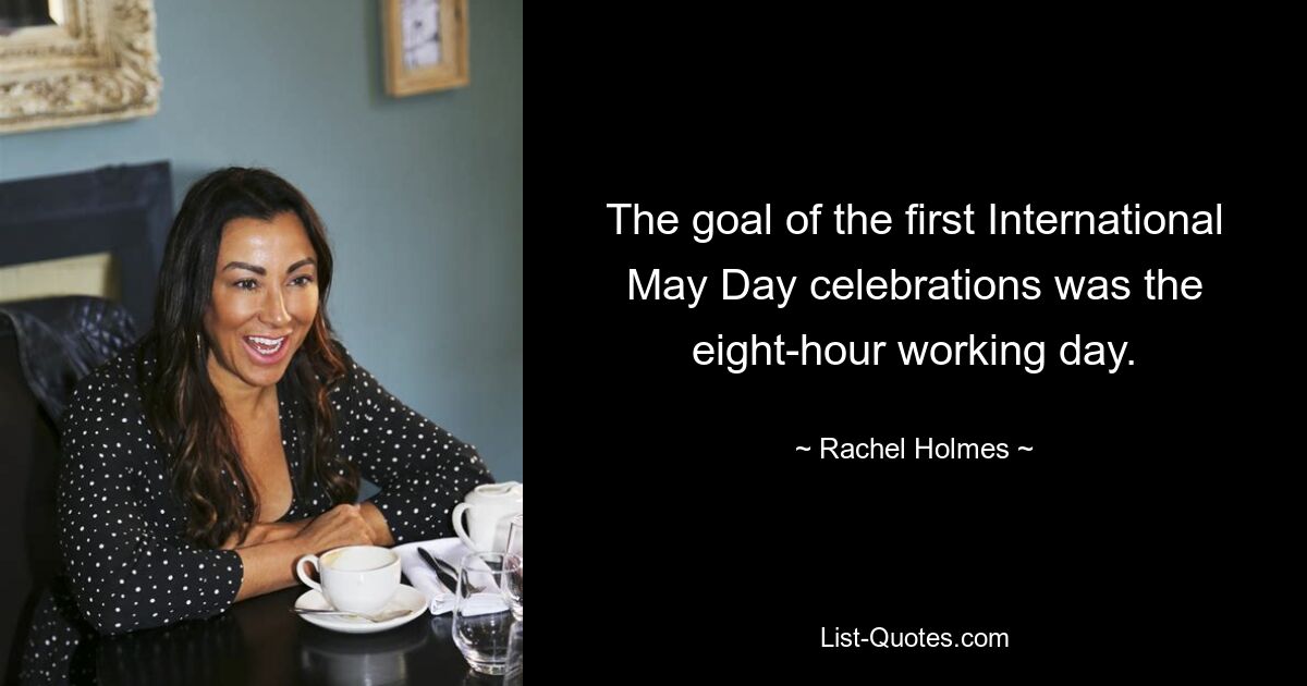 The goal of the first International May Day celebrations was the eight-hour working day. — © Rachel Holmes