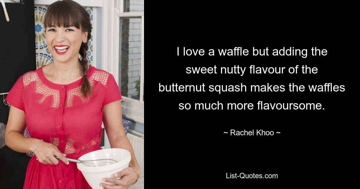 I love a waffle but adding the sweet nutty flavour of the butternut squash makes the waffles so much more flavoursome. — © Rachel Khoo