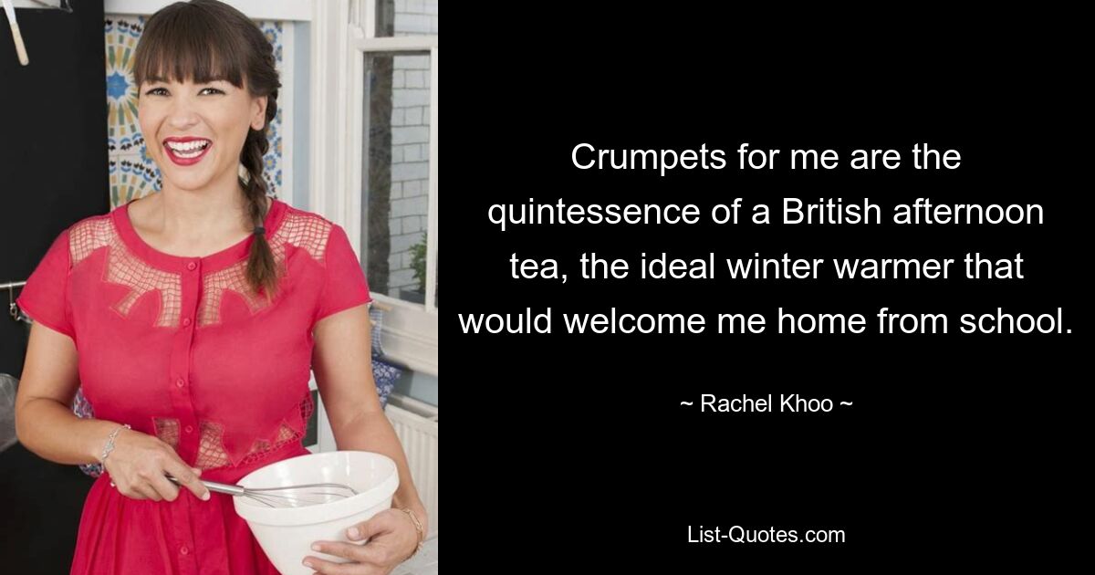 Crumpets for me are the quintessence of a British afternoon tea, the ideal winter warmer that would welcome me home from school. — © Rachel Khoo